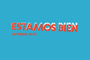 image for Estamos Bien — La Trienal 20/21